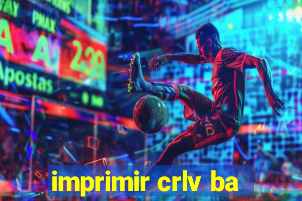 imprimir crlv ba